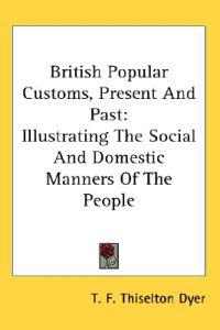 British Popular Customs, Present and Past