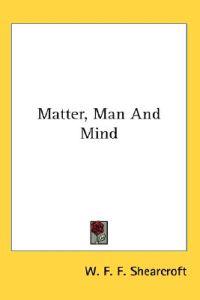 Matter, Man and Mind