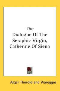 The Dialogue of the Seraphic Virgin, Catherine of Siena