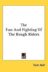 Hall, T: Fun And Fighting Of The Rough Riders