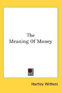 Withers, H: Meaning Of Money