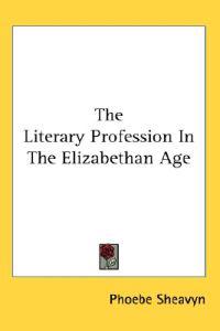 The Literary Profession in the Elizabethan Age