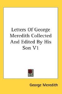 Meredith, G: Letters Of George Meredith Collected And Edited