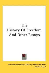 The History of Freedom and Other Essays