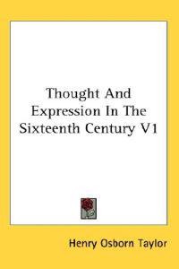 Taylor, H: Thought And Expression In The Sixteenth Century V