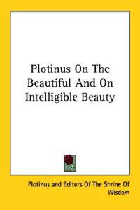 Plotinus on the Beautiful and on Intelligible Beauty