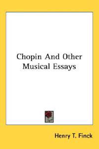 Chopin And Other Musical Essays