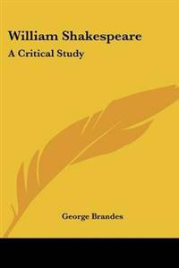 William Shakespeare: a Critical Study