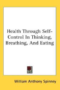 Health Through Self-control in Thinking, Breathing, and Eating