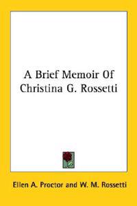 A Brief Memoir of Christina G. Rossetti