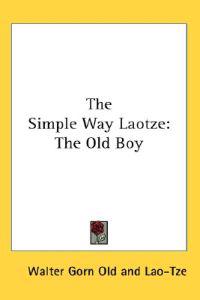 The Simple Way Laotze: the Old Boy