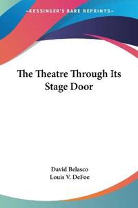 Belasco, D: Theatre Through Its Stage Door