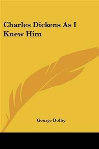 Charles Dickens As I Knew Him
