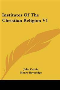 Institutes Of The Christian Religion V1