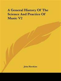 A General History Of The Science And Practice Of Music V2