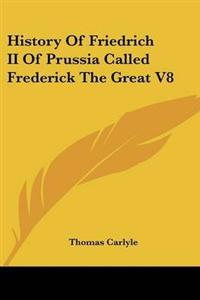 History Of Friedrich II Of Prussia Called Frederick The Great V8