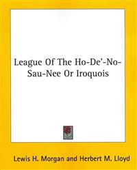 League of the Ho-De'-No-Sau-Nee or Iroquois