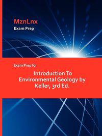 Exam Prep for Introduction To Environmental Geology by Keller, 3rd Ed.