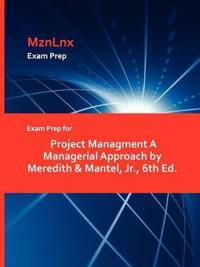 Exam Prep for Project Managment A Managerial Approach by Meredith & Mantel, Jr., 6th Ed.