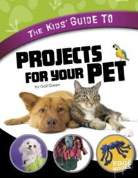 Kids' Guide to Projects for Your Pet