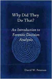 Why Did They Do That? An Introduction to Forensic Decision Analysis