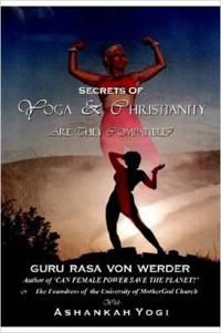Secrets of Yoga and Christianity - are They Compatible?