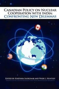 Canadian Policy on Nuclear Cooperation with India: Confronting New Dilemmas