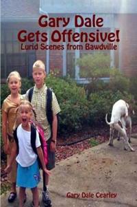 Gary Dale Gets Offensive!: Lurid Scenes from Bawdville