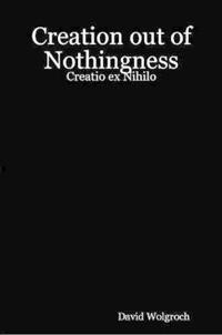 Creation Out of Nothingness: Creatio Ex Nihilo