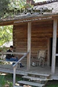 "Ordinary Tips for ExtraOrdinary Excellence" - Creating Balance in the Life You Want