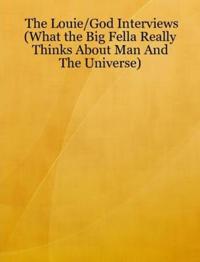 The Louie/God Interviews (What the Big Fella Really Thinks About Man And The Universe)