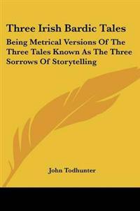 Three Irish Bardic Tales