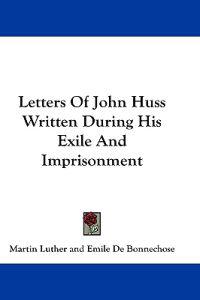 Letters of John Huss Written During His Exile and Imprisonment