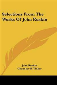 Selections From The Works Of John Ruskin