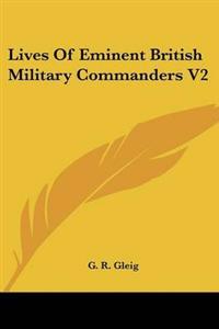 Lives Of Eminent British Military Commanders V2