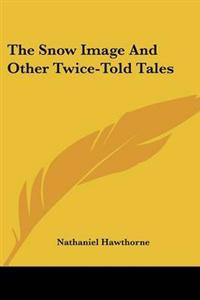 Snow Image And Other Twice-Told Tales