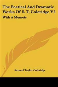 Poetical And Dramatic Works Of S. T. Coleridge V2