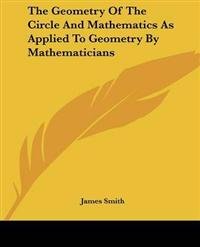 Geometry Of The Circle And Mathematics As Applied To Geometry By Mathematicians