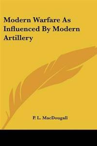 Modern Warfare As Influenced By Modern Artillery