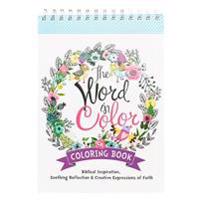 The Word in Color Wirebound Coloring Book - Biblical Inspiration, Soothing Reflection and Creative Expressions of Faith Coloring Book for Teens and Ad