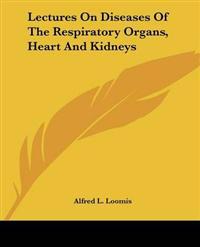Lectures On Diseases Of The Respiratory Organs, Heart And Kidneys