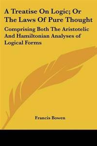 Treatise On Logic; Or The Laws Of Pure Thought