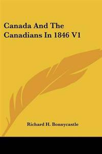 Canada And The Canadians In 1846 V1