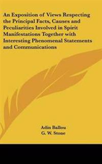 Bokomslag för "Exposition of Views Respecting the Principal Facts, Causes and Peculiarities Involved in Spirit Manifestations Together with Interesting Phenomenal Statements and Communications"