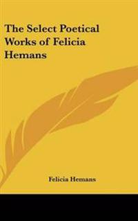 The Select Poetical Works of Felicia Hemans