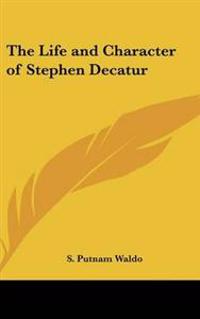 Life and Character of Stephen Decatur