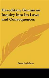 Hereditary Genius an Inquiry into Its Laws and Consequences