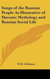 Songs of the Russian People As Illustrative of Slavonic Mythology and Russian Social Life