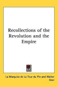 Recollections of the Revolution and the Empire
