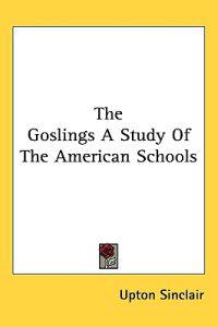 The Goslings a Study of the American Schools